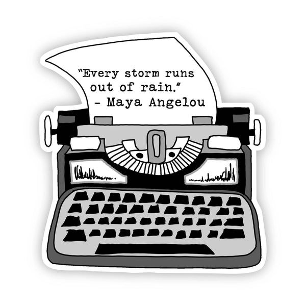 "Every Storm Runs out of Rain" - Maya Angelou Sticker