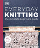 Everyday Knitting: The Complete Beginner's Guide