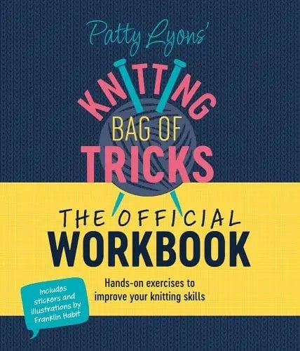 Patty Lyons’ Knitting Bag of Tricks: The Official Workbook: Hands-On Exercises to Improve Your Knitting Skills