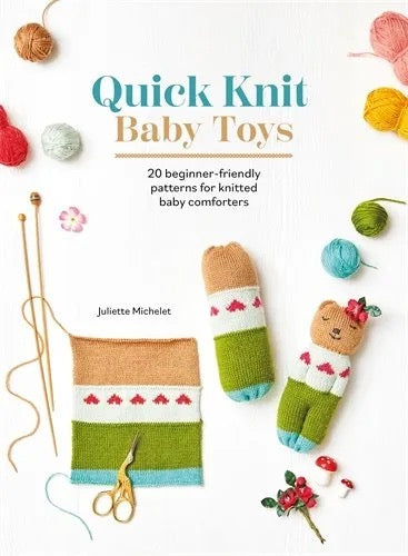 Quick Knit Baby Toys: 20 knitting patterns for baby comforters to cuddle